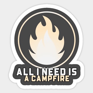 Camping All I Need Is A Campfire Sticker